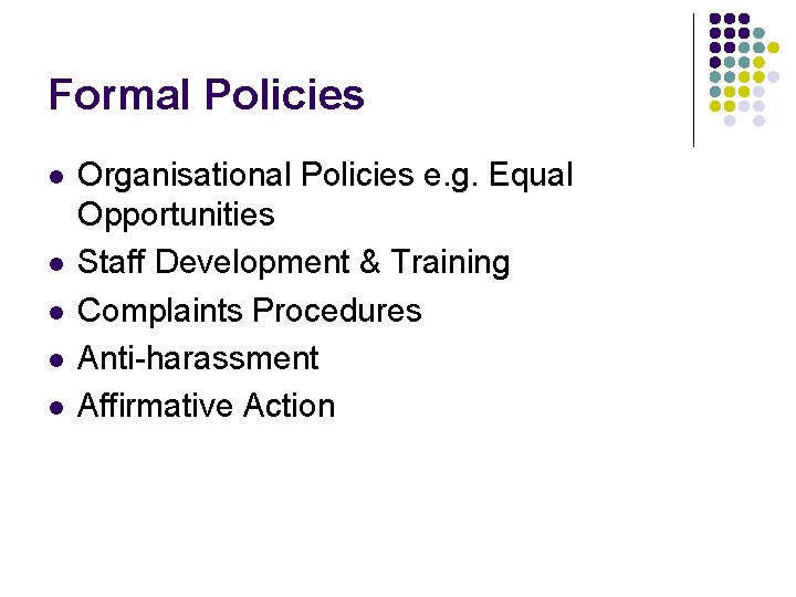 Formal Policies l l l Organisational Policies e. g. Equal Opportunities Staff Development &