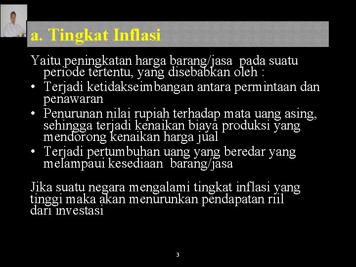 a. Tingkat Inflasi Yaitu peningkatan harga barang/jasa pada suatu periode tertentu, yang disebabkan oleh