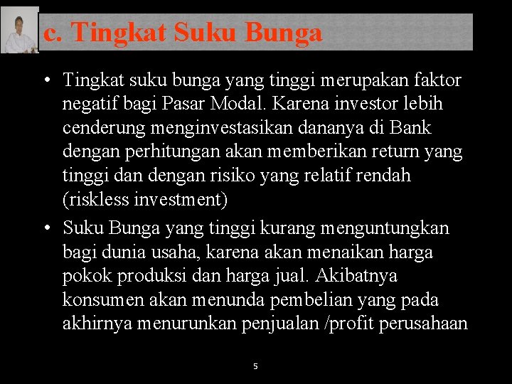 c. Tingkat Suku Bunga • Tingkat suku bunga yang tinggi merupakan faktor negatif bagi