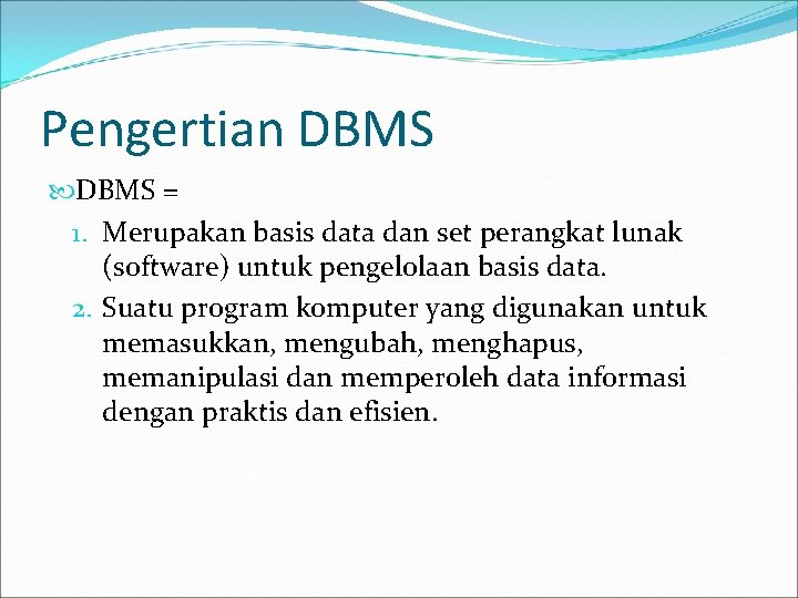 Pengertian DBMS = 1. Merupakan basis data dan set perangkat lunak (software) untuk pengelolaan