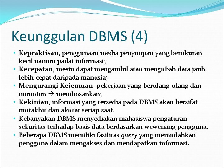 Keunggulan DBMS (4) • Kepraktisan, penggunaan media penyimpan yang berukuran kecil namun padat informasi;