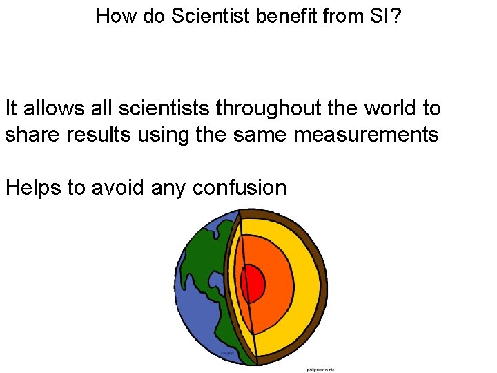 How do Scientist benefit from SI? It allows all scientists throughout the world to
