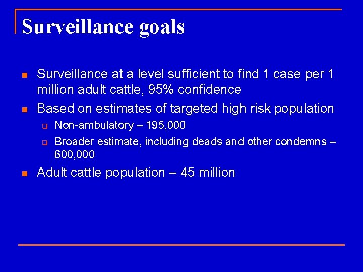 Surveillance goals n n Surveillance at a level sufficient to find 1 case per
