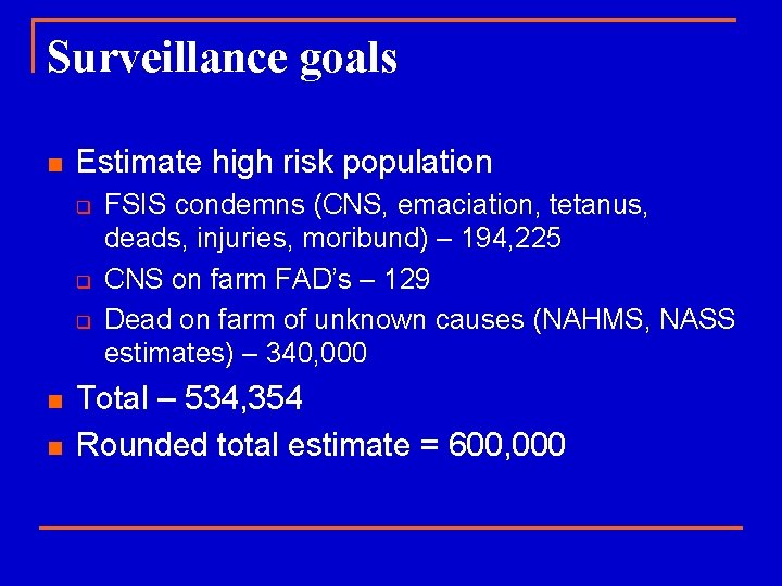 Surveillance goals n Estimate high risk population q q q n n FSIS condemns