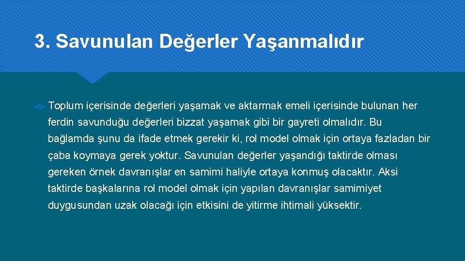 3. Savunulan Değerler Yaşanmalıdır Toplum içerisinde değerleri yaşamak ve aktarmak emeli içerisinde bulunan her