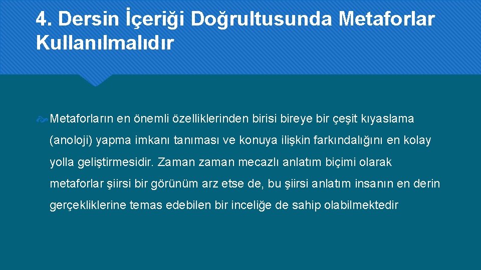 4. Dersin İçeriği Doğrultusunda Metaforlar Kullanılmalıdır Metaforların en önemli özelliklerinden birisi bireye bir çeşit