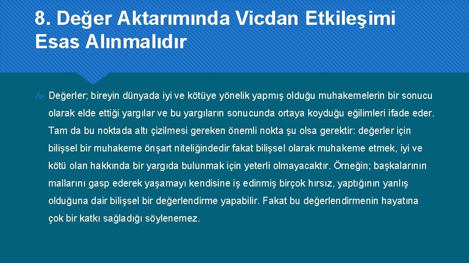 8. Değer Aktarımında Vicdan Etkileşimi Esas Alınmalıdır Değerler; bireyin dünyada iyi ve kötüye yönelik