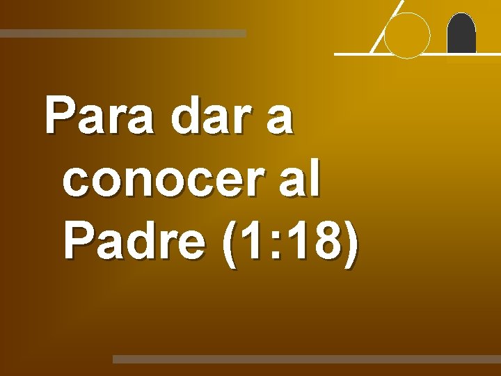 Para dar a conocer al Padre (1: 18) 