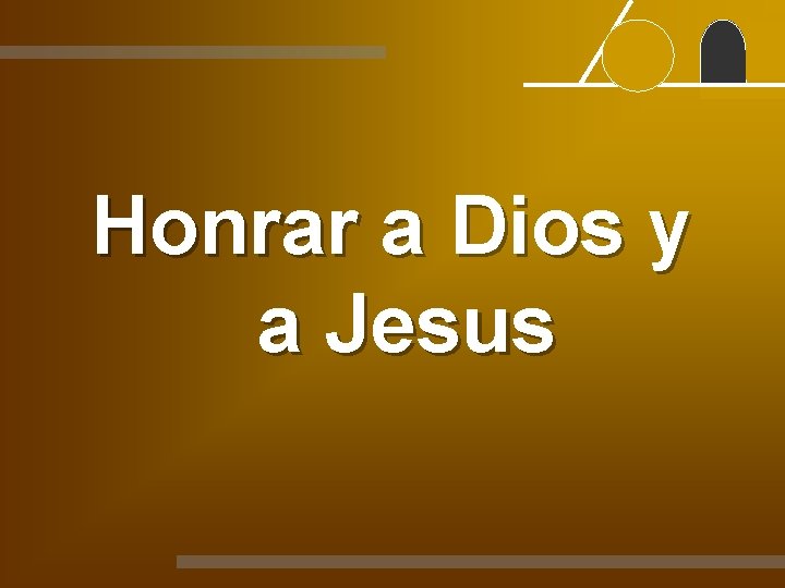 Honrar a Dios y a Jesus 