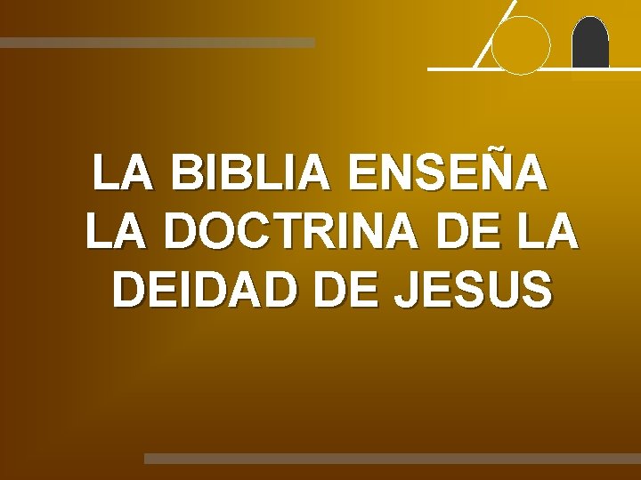 LA BIBLIA ENSEÑA LA DOCTRINA DE LA DEIDAD DE JESUS 