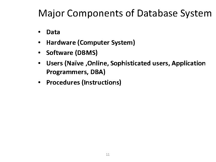 Major Components of Database System Data Hardware (Computer System) Software (DBMS) Users (Naïve ,