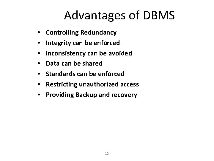 Advantages of DBMS • • Controlling Redundancy Integrity can be enforced Inconsistency can be