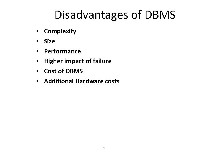 Disadvantages of DBMS • • • Complexity Size Performance Higher impact of failure Cost