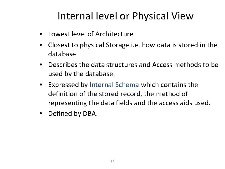 Internal level or Physical View • Lowest level of Architecture • Closest to physical