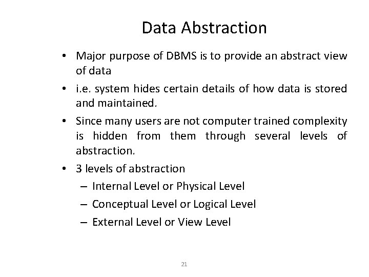 Data Abstraction • Major purpose of DBMS is to provide an abstract view of
