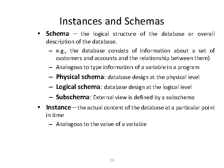 Instances and Schemas • Schema – the logical structure of the database or overall