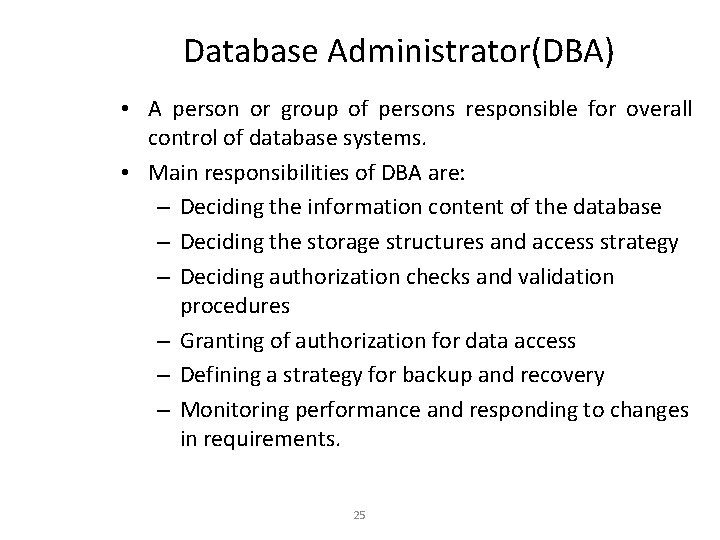 Database Administrator(DBA) • A person or group of persons responsible for overall control of