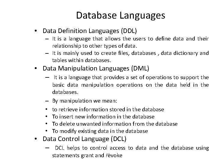 Database Languages • Data Definition Languages (DDL) – It is a language that allows