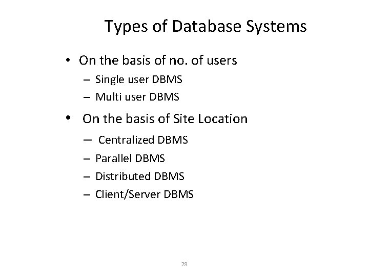Types of Database Systems • On the basis of no. of users – Single