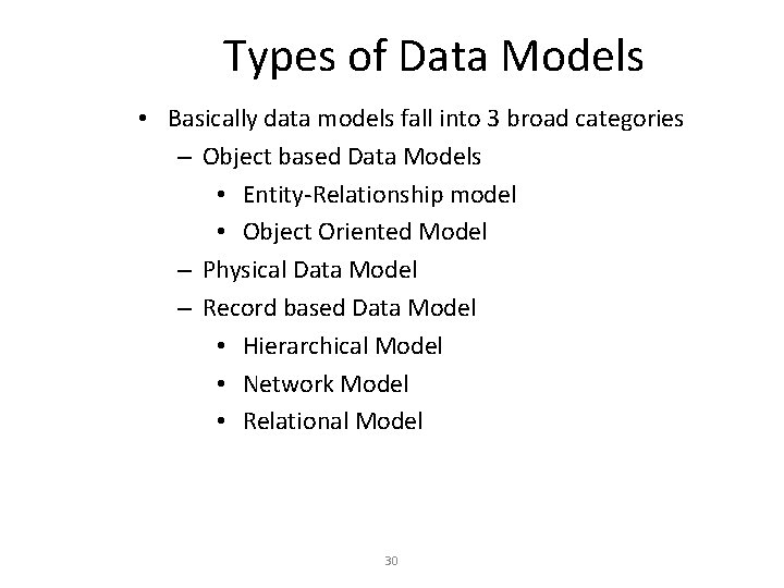 Types of Data Models • Basically data models fall into 3 broad categories –