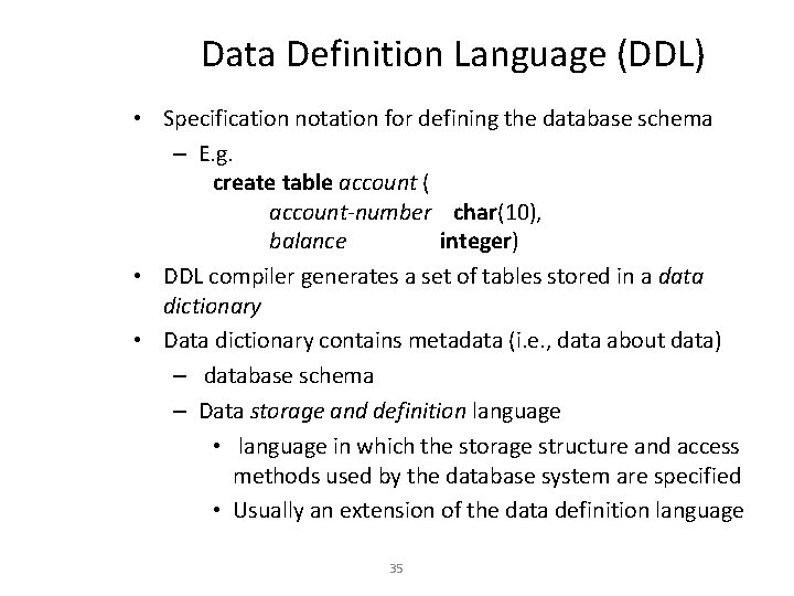 Data Definition Language (DDL) • Specification notation for defining the database schema – E.