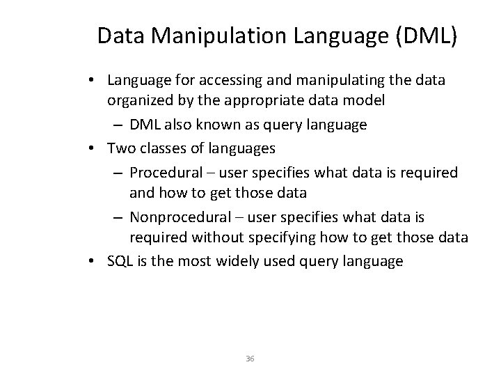 Data Manipulation Language (DML) • Language for accessing and manipulating the data organized by