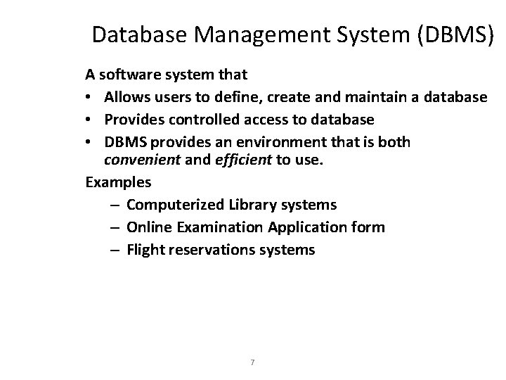Database Management System (DBMS) A software system that • Allows users to define, create