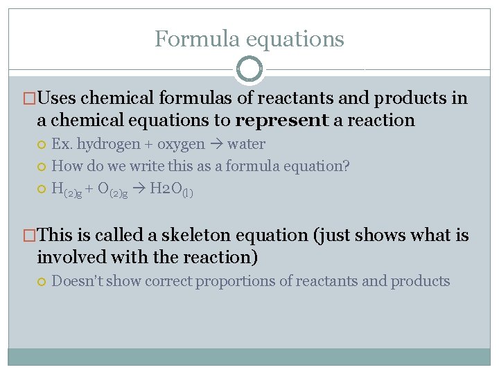 Formula equations �Uses chemical formulas of reactants and products in a chemical equations to