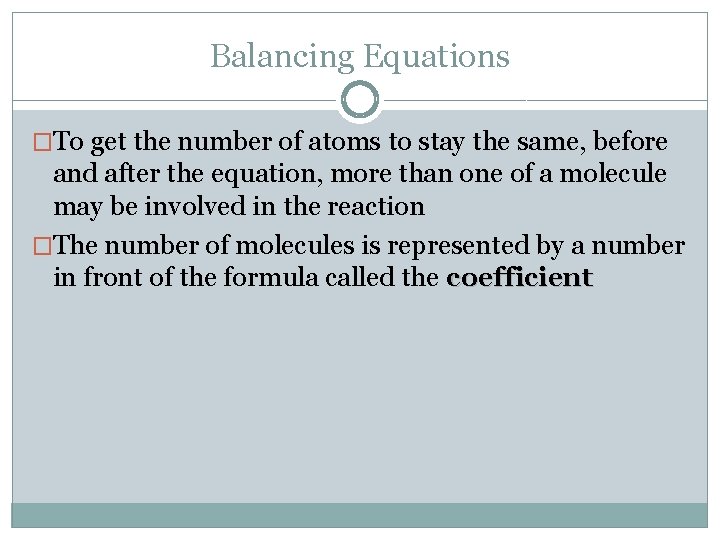Balancing Equations �To get the number of atoms to stay the same, before and