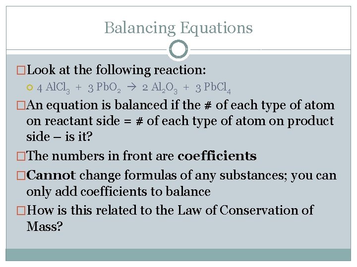 Balancing Equations �Look at the following reaction: 4 Al. Cl 3 + 3 Pb.