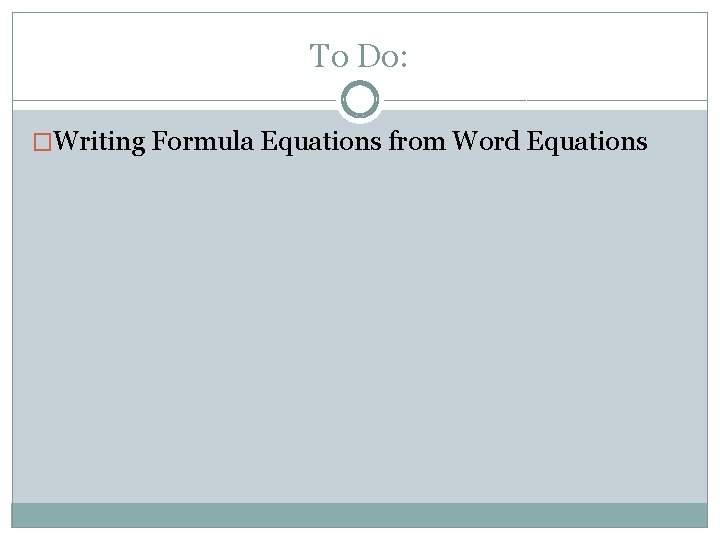 To Do: �Writing Formula Equations from Word Equations 