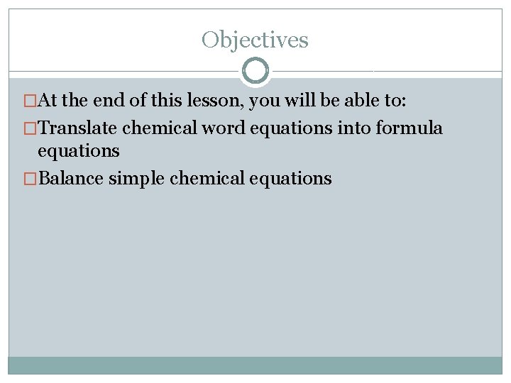 Objectives �At the end of this lesson, you will be able to: �Translate chemical