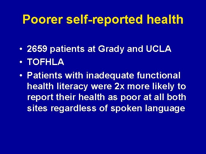 Poorer self-reported health • 2659 patients at Grady and UCLA • TOFHLA • Patients