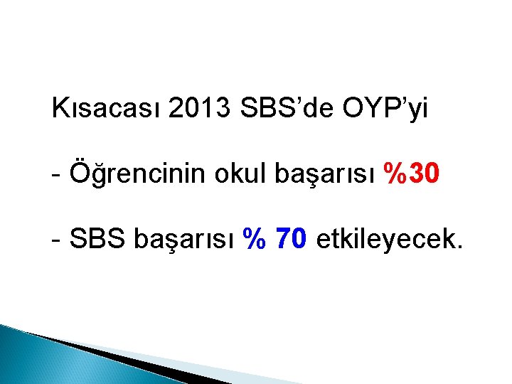 Kısacası 2013 SBS’de OYP’yi - Öğrencinin okul başarısı %30 - SBS başarısı % 70
