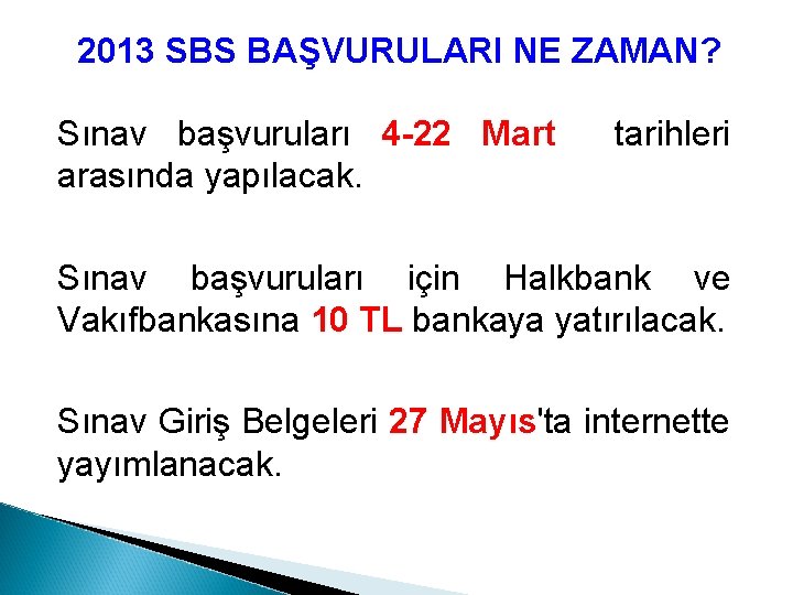 2013 SBS BAŞVURULARI NE ZAMAN? Sınav başvuruları 4 -22 Mart arasında yapılacak. tarihleri Sınav