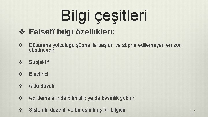 Bilgi çeşitleri v Felsefî bilgi özellikleri: v Düşünme yolculuğu şüphe ile başlar ve şüphe