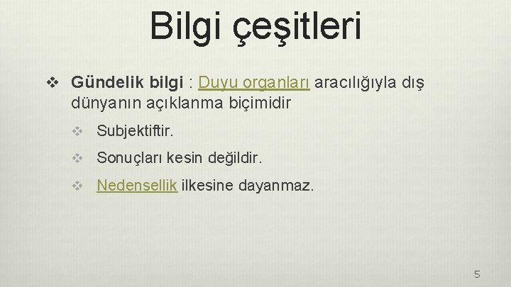 Bilgi çeşitleri v Gündelik bilgi : Duyu organları aracılığıyla dış dünyanın açıklanma biçimidir v