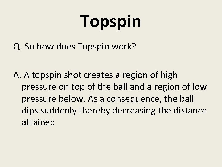 Topspin Q. So how does Topspin work? A. A topspin shot creates a region