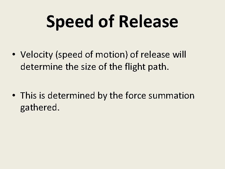 Speed of Release • Velocity (speed of motion) of release will determine the size
