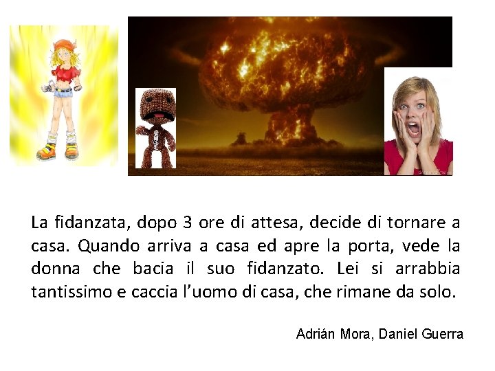 La fidanzata, dopo 3 ore di attesa, decide di tornare a casa. Quando arriva