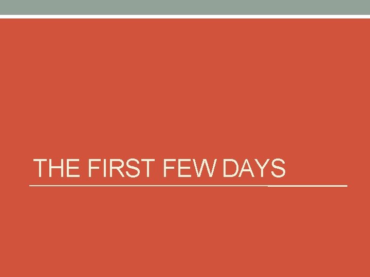 THE FIRST FEW DAYS 