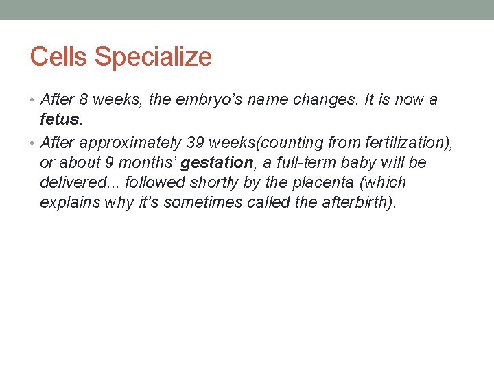 Cells Specialize • After 8 weeks, the embryo’s name changes. It is now a