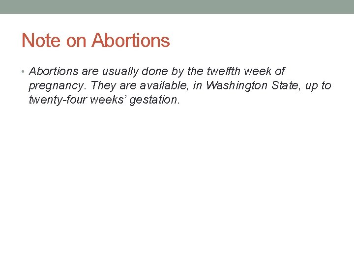 Note on Abortions • Abortions are usually done by the twelfth week of pregnancy.