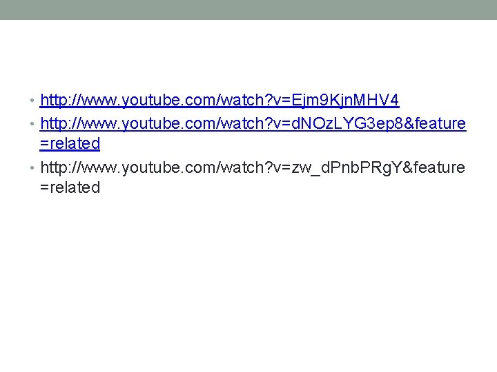  • http: //www. youtube. com/watch? v=Ejm 9 Kjn. MHV 4 • http: //www.