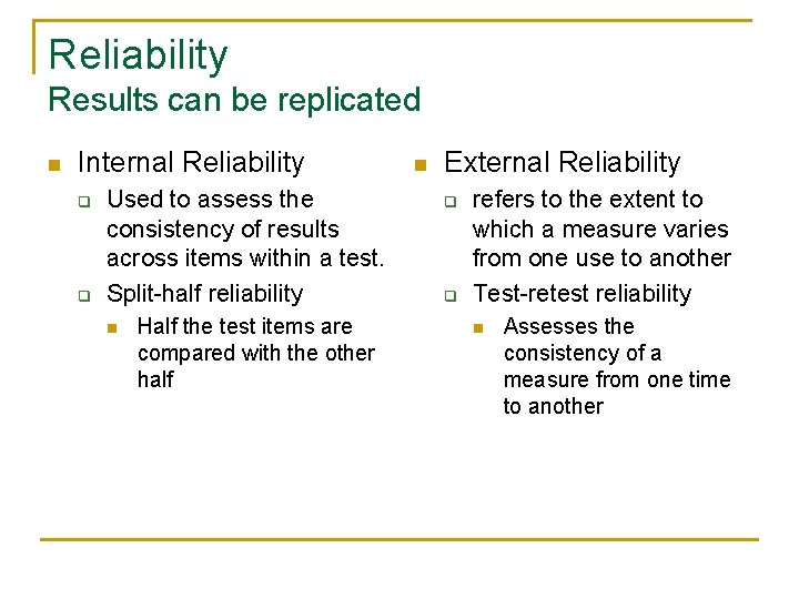 Reliability Results can be replicated n Internal Reliability q q Used to assess the