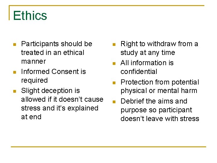 Ethics n n n Participants should be treated in an ethical manner Informed Consent