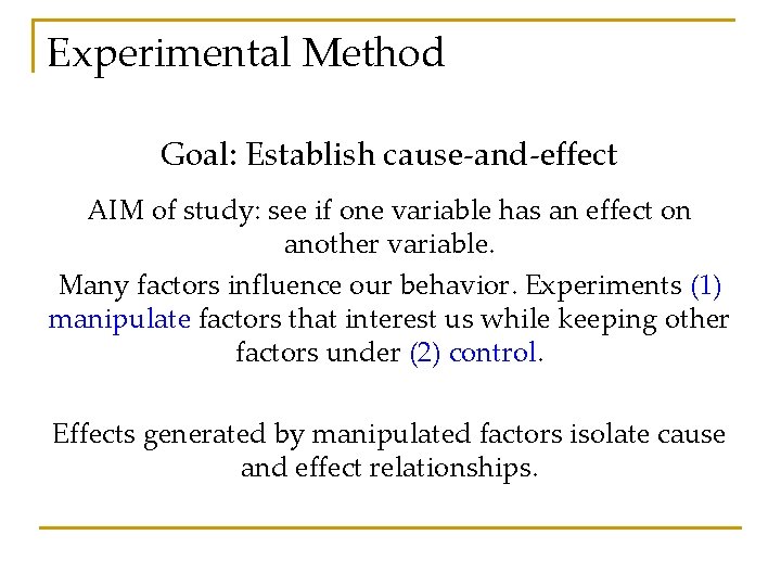 Experimental Method Goal: Establish cause-and-effect AIM of study: see if one variable has an
