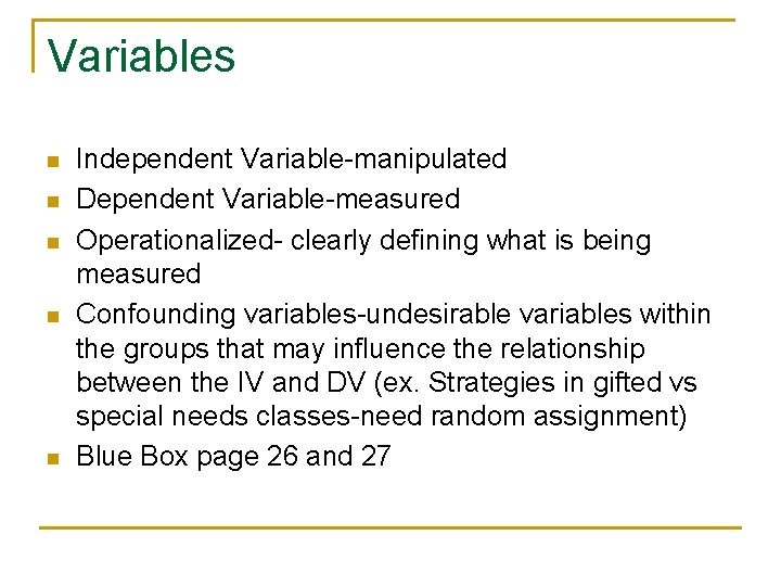 Variables n n n Independent Variable-manipulated Dependent Variable-measured Operationalized- clearly defining what is being