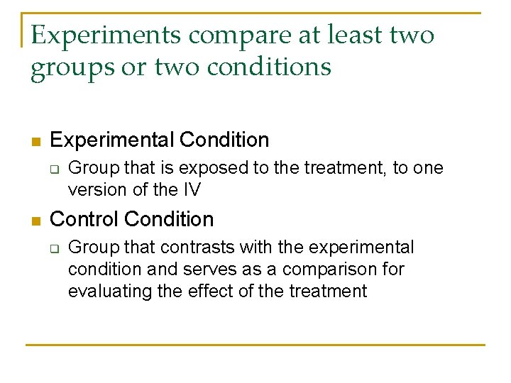 Experiments compare at least two groups or two conditions n Experimental Condition q n