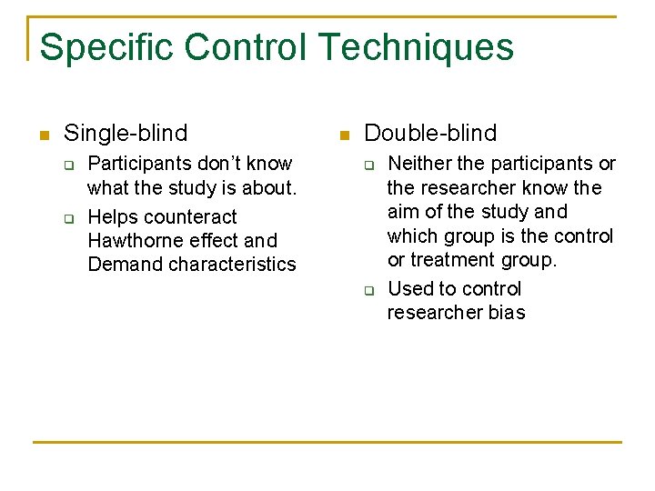 Specific Control Techniques n Single-blind q q Participants don’t know what the study is